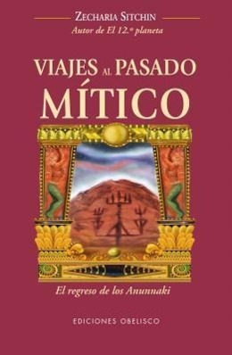 Vorderes Coverbild Viajes al Pasado Mitico: El Regreso de los Anunnaki = Journey to the Mythical Past