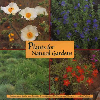 Vorderes Coverbild Plants for Natural Gardens: Southwestern Native & Adaptive Trees, Shrubs, Wildflowers & Grasses: Southwestern Native & Adaptive Trees, Shrubs, Wildflo