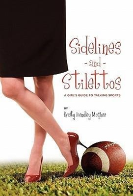Vorderes Coverbild Sidelines and Stilettos: A Girl's Guide to Talking Sports