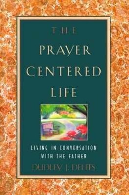 Vorderes Coverbild The Prayer-Centered Life: Living in Communion with the Father