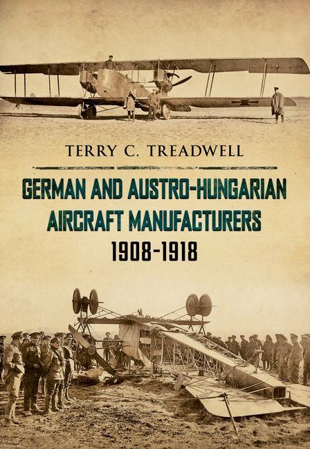 Vorderes Coverbild German and Austro-Hungarian Aircraft Manufacturers 1908-1918
