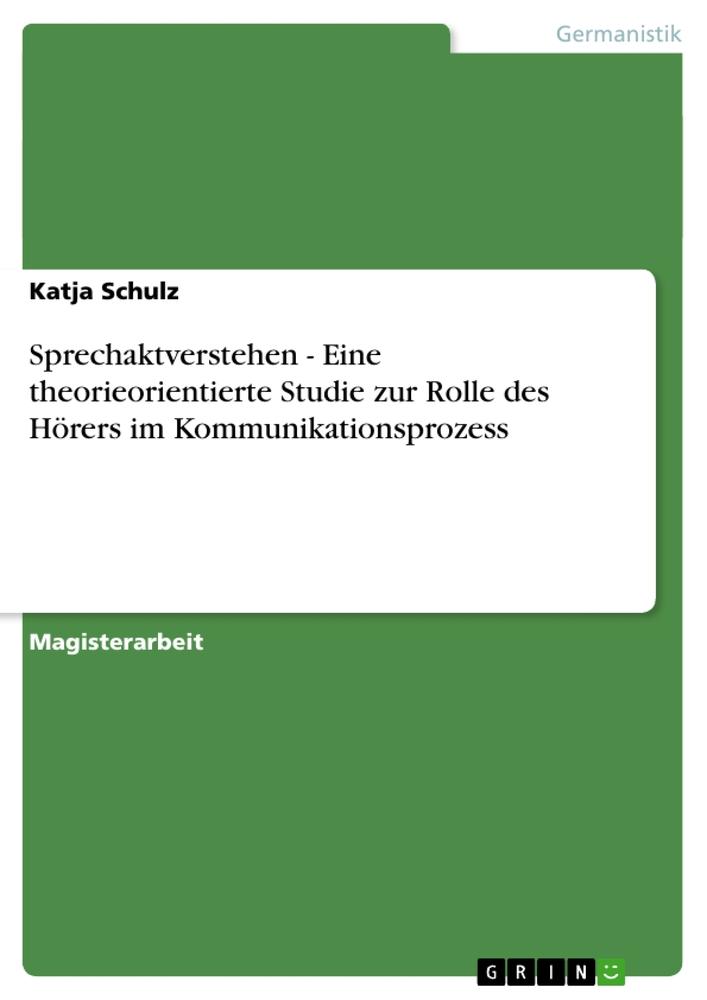 Vorderes Coverbild Sprechaktverstehen - Eine theorieorientierte Studie zur Rolle des Hörers im Kommunikationsprozess