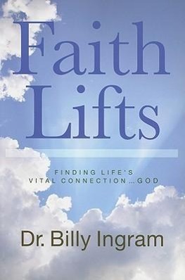 Vorderes Coverbild Faith Lifts: Finding Life's Vital Connection ... God