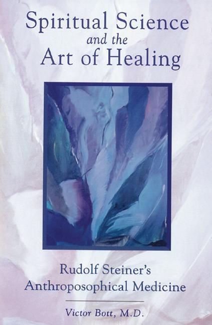 Vorderes Coverbild Spiritual Science and the Art of Healing: Rudolf Steiner's Anthroposophical Medicine