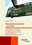 Vorderes Coverbild Österreich(er) im Ausland - quo vadis? Multikulturalismus und Migration zu Beginn des 21. Jahrhunderts: eine Identitätsanalyse der Persistenz kultureller Eigenheiten österreichischer Auslandsemigranten