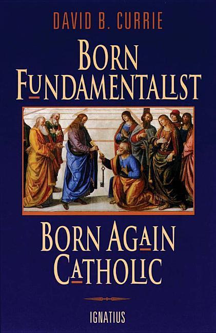 Vorderes Coverbild Born Fundamentalist, Born Again Catholic