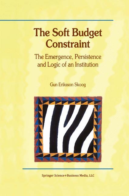 Vorderes Coverbild The Soft Budget Constraint - The Emergence, Persistence and Logic of an Institution