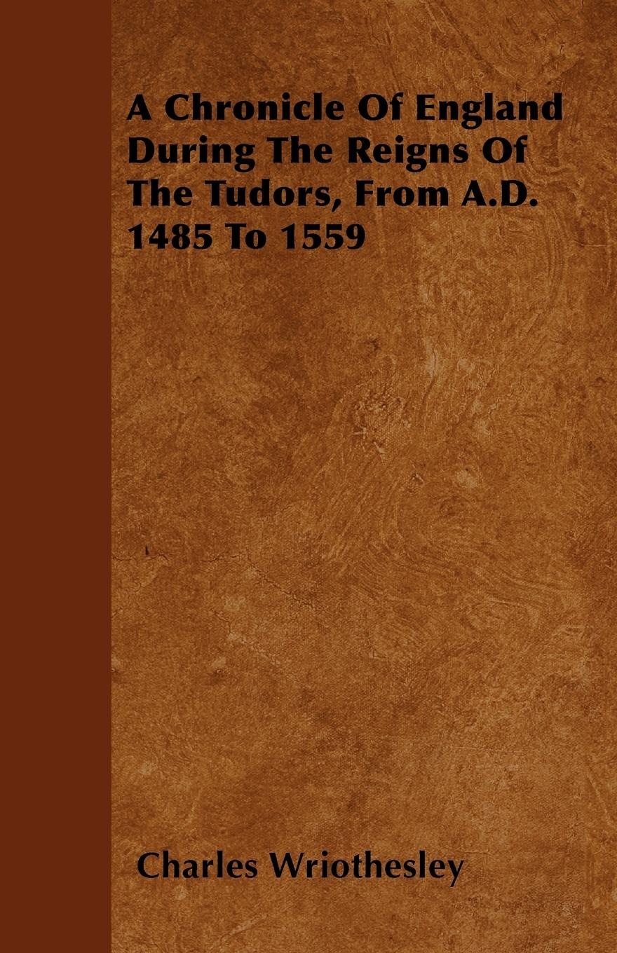 Vorderes Coverbild A Chronicle Of England During The Reigns Of The Tudors, From A.D. 1485 To 1559