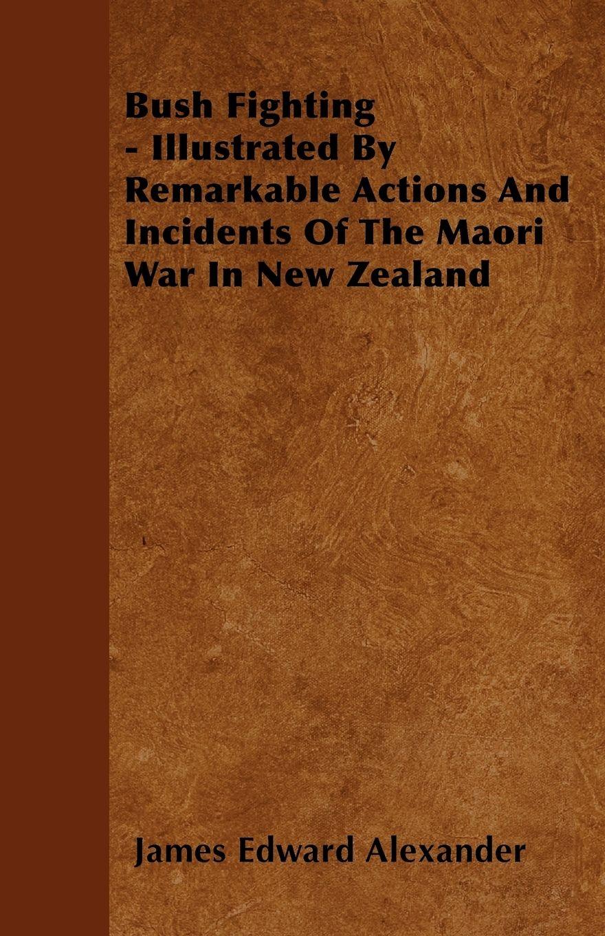 Vorderes Coverbild Bush Fighting - Illustrated by Remarkable Actions and Incidents of the Maori War in New Zealand