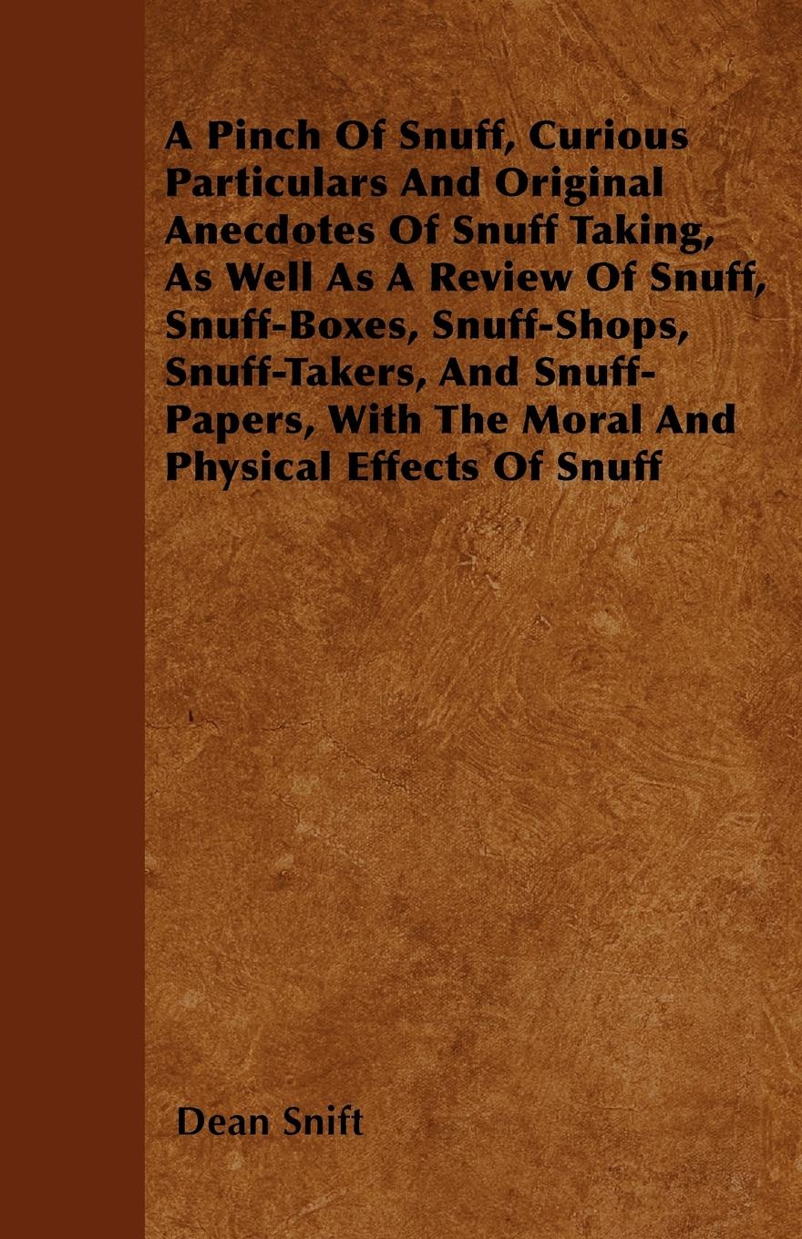 Vorderes Coverbild A Pinch Of Snuff, Curious Particulars And Original Anecdotes Of Snuff Taking, As Well As A Review Of Snuff, Snuff-Boxes, Snuff-Shops, Snuff-Takers, And Snuff-Papers, With The Moral And Physical Effects Of Snuff