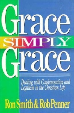 Vorderes Coverbild Grace Simply Grace: Dealing with Condemnation and Legalism in the Christian Life