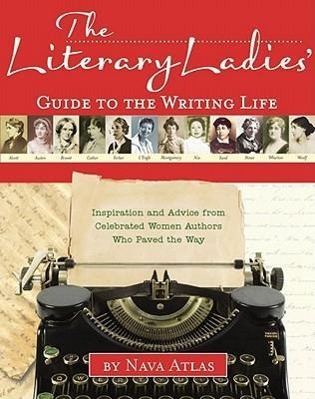 Vorderes Coverbild The Literary Ladies' Guide to the Writing Life: Inspiration and Advice from Celebrated Women Authors Who Paved the Way
