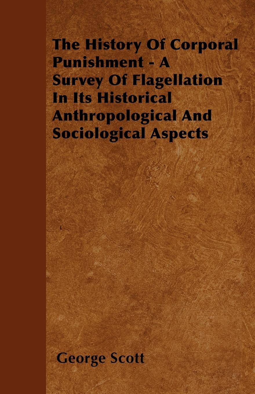 Vorderes Coverbild The History Of Corporal Punishment - A Survey Of Flagellation In Its Historical Anthropological And Sociological Aspects