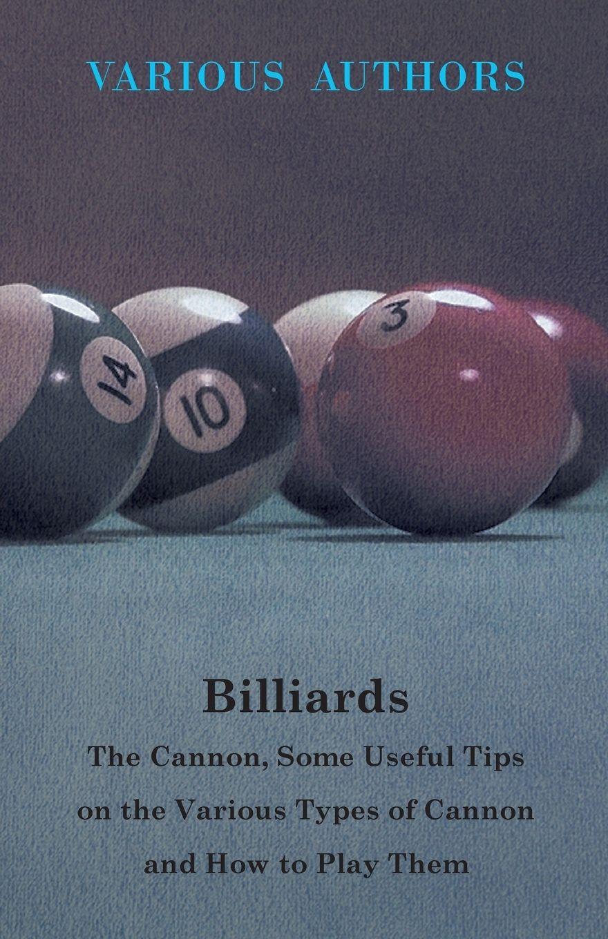 Vorderes Coverbild Billiards - The Cannon, Some Useful Tips on the Various Types of Cannon and How to Play Them