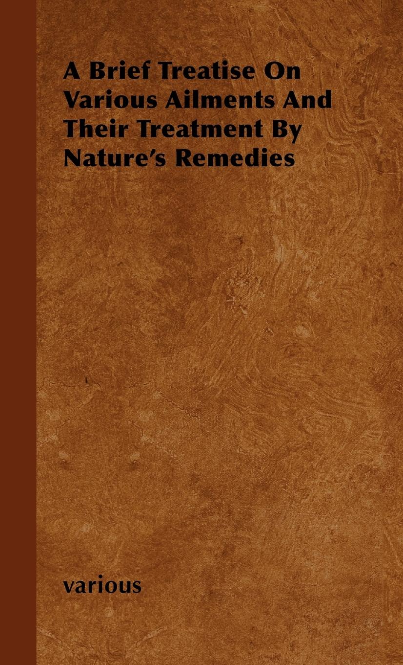 Vorderes Coverbild A Brief Treatise on Various Ailments and Their Treatment by Nature's Remedies