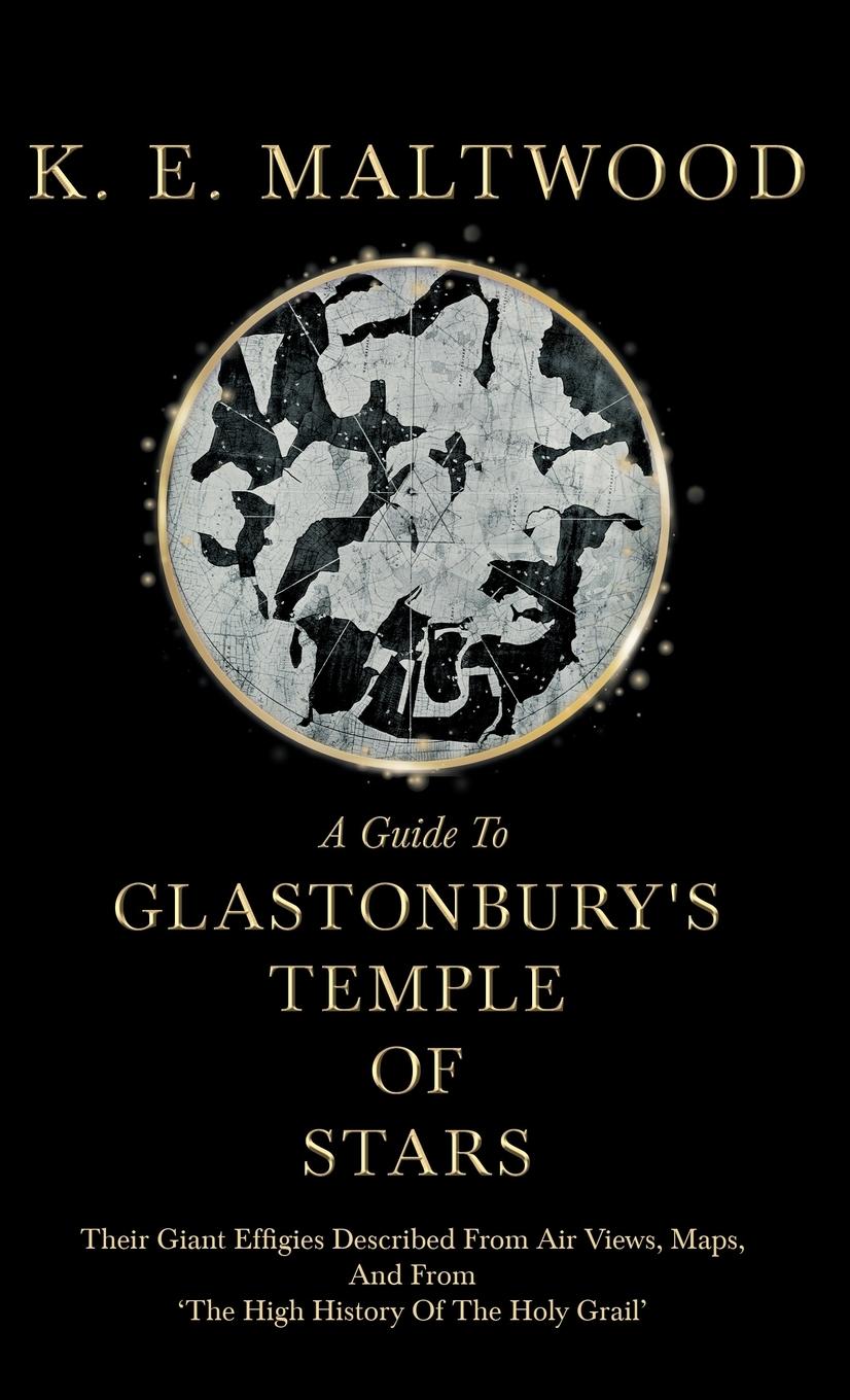 Vorderes Coverbild A Guide To Glastonbury's Temple Of Stars - Their Giant Effigies Described From Air Views, Maps, And From 'The High History Of The Holy Grail'