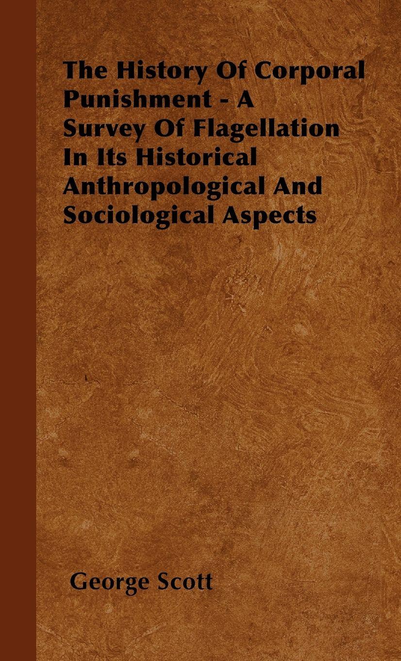 Vorderes Coverbild The History of Corporal Punishment - A Survey of Flagellation in Its Historical Anthropological and Sociological Aspects