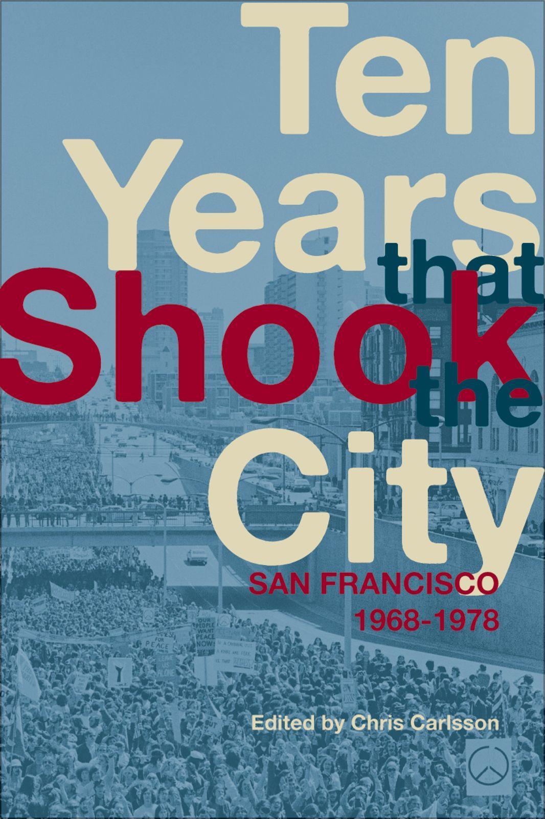 Vorderes Coverbild Ten Years That Shook the City: San Francisco 1968-1978