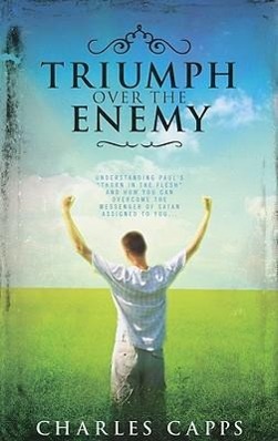 Vorderes Coverbild Triumph Over the Enemy: Understanding Paul's "Thorn in the Flesh" and How You Can Overcome the Messenger of Satan Assigned to You