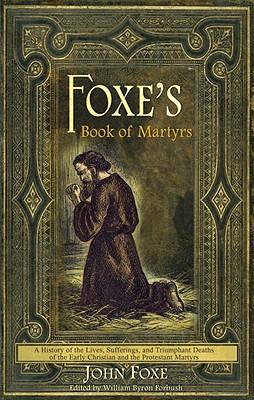 Vorderes Coverbild Foxe's Book of Martyrs: A history of the lives, sufferings, and triumphant deaths of the early Christians and the Protestant martyrs
