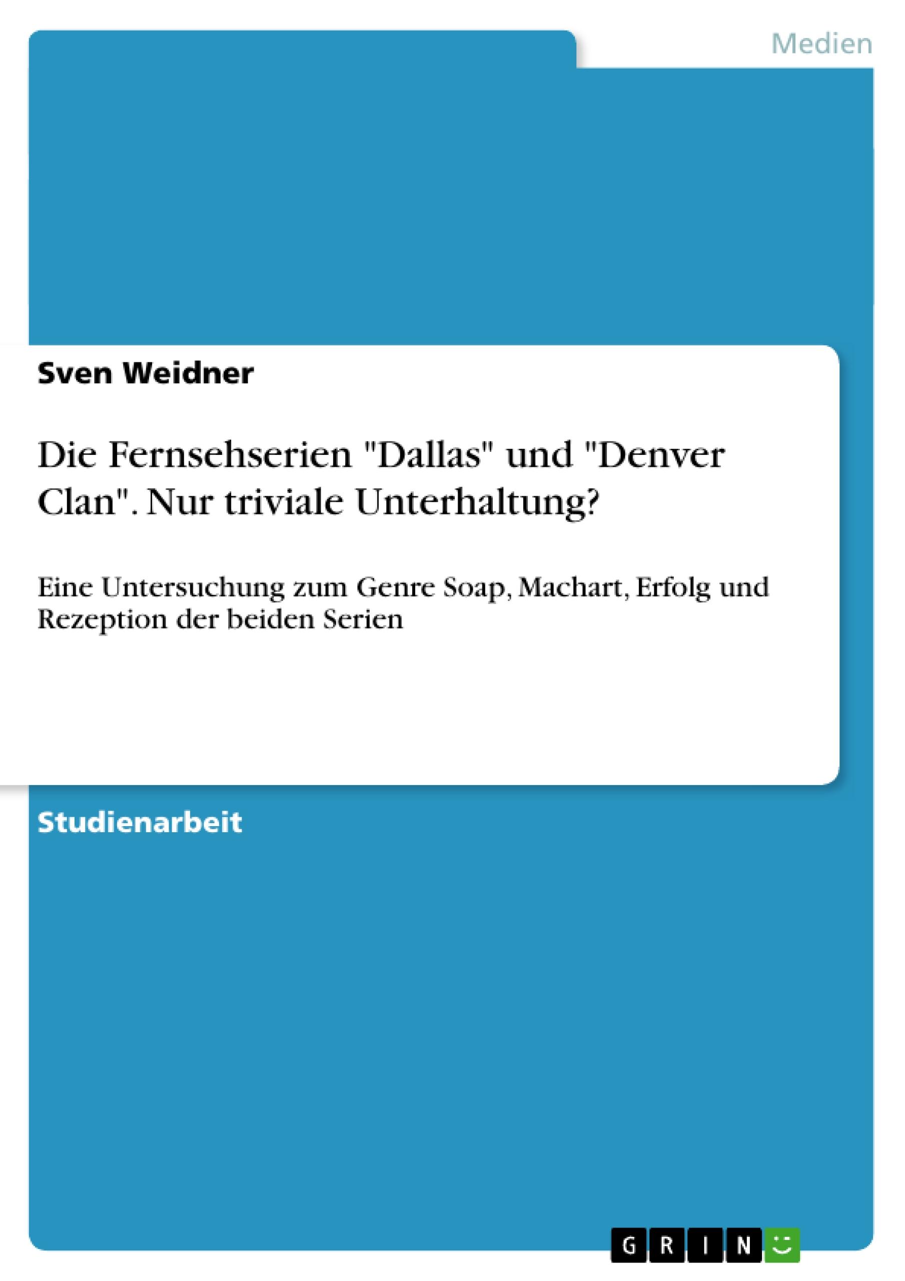 Vorderes Coverbild Die Fernsehserien "Dallas" und "Denver Clan". Nur triviale Unterhaltung?