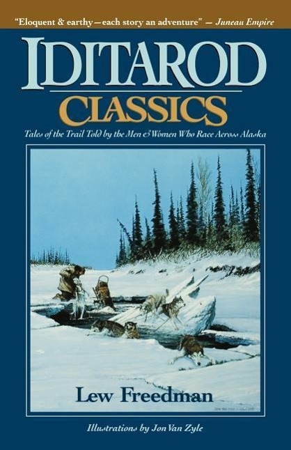 Vorderes Coverbild Iditarod Classics: Tales of the Trail Told by the Men & Women Who Race Across Alaska