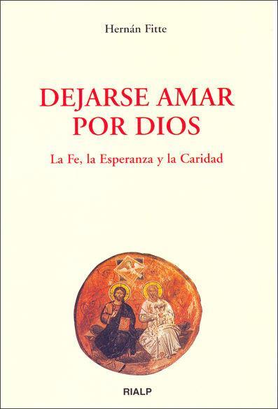 Vorderes Coverbild Dejarse amar por Dios : la fe, la esperanza y la caridad