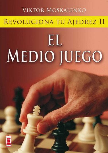 Vorderes Coverbild Revoluciona tu ajedrez : el medio juego