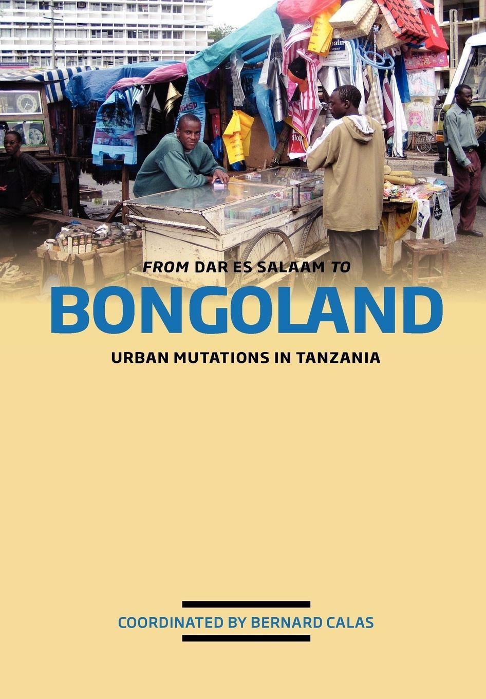 Vorderes Coverbild From Dar es Salaam to Bongoland. Urban Mutations in Tanzania