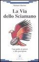 Vorderes Coverbild La via dello sciamano. Una guida al potere e alla guarigione