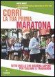 Vorderes Coverbild Corri la tua prima maratona. Tutto quello che bisogna sapere per tagliare il traguardo