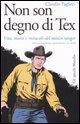 Vorderes Coverbild Non son degno di Tex. Vita, morti e miracoli del mitico ranger