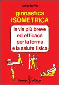 Vorderes Coverbild Ginnastica isometrica. La via più breve ed efficace per la forma e la salute fisica