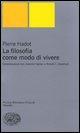 Vorderes Coverbild La filosofia come modo di vivere. Conversazioni con Jeannie Carlier e Arnold I. Davidson