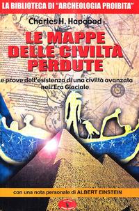 Vorderes Coverbild Le mappe delle civiltà perdute. Le prove dell'esistenza di una civiltà avanzata nell'era glaciale