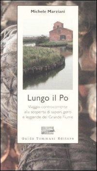 Vorderes Coverbild Lungo il Po. Viaggio controcorrente alla scoperta di sapori, genti e leggende del grande fiume