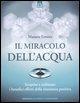 Vorderes Coverbild Il miracolo dell'acqua. Scoprire e utilizzare i benefici effetti della risonanza positiva