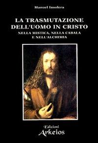 Vorderes Coverbild La trasmutazione dell'uomo in Cristo nella mistica, nella cabala e nell'alchimia