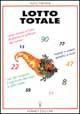 Vorderes Coverbild Lotto totale. Come vincere al lotto sfruttando la potenza dei numeri. Metodi semplici e sicuri. L'uso del computer