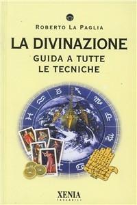 Vorderes Coverbild La divinazione. Guida a tutte le tecniche