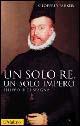 Vorderes Coverbild Un solo re, un solo impero. Filippo II di Spagna