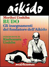 Vorderes Coverbild Aikido. Budo. Gli insegnamenti di Kisshomaru Ueshiba fondatore dell'aikido