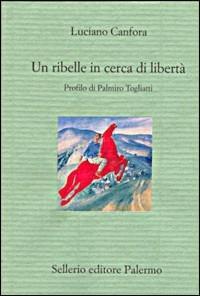 Vorderes Coverbild Un ribelle in cerca di libertà. Profilo di Palmiro Togliatti