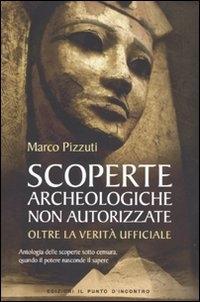 Vorderes Coverbild Scoperte archeologiche non autorizzate. Antologia delle scoperte sotto censura, oltre la verità ufficiale
