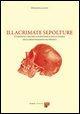 Vorderes Coverbild Illacrimate sepolture. Curiosità e ricerca scientifica nella storia delle riesumazioni dei Medici