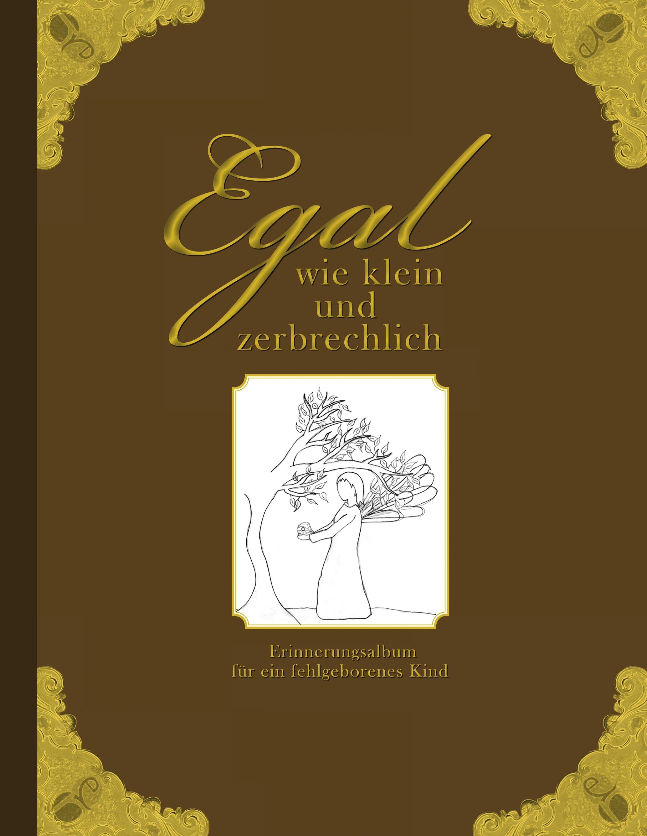 Vorderes Coverbild Egal wie klein und zerbrechlich - Erinnerungsalbum für ein fehlgeborenes Kind