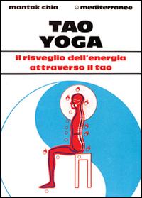 Vorderes Coverbild Tao yoga. Il risveglio dell'energia risanatrice attraverso il Tao
