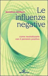 Vorderes Coverbild Le influenze negative. Come neutralizzarle con il pensiero positivo