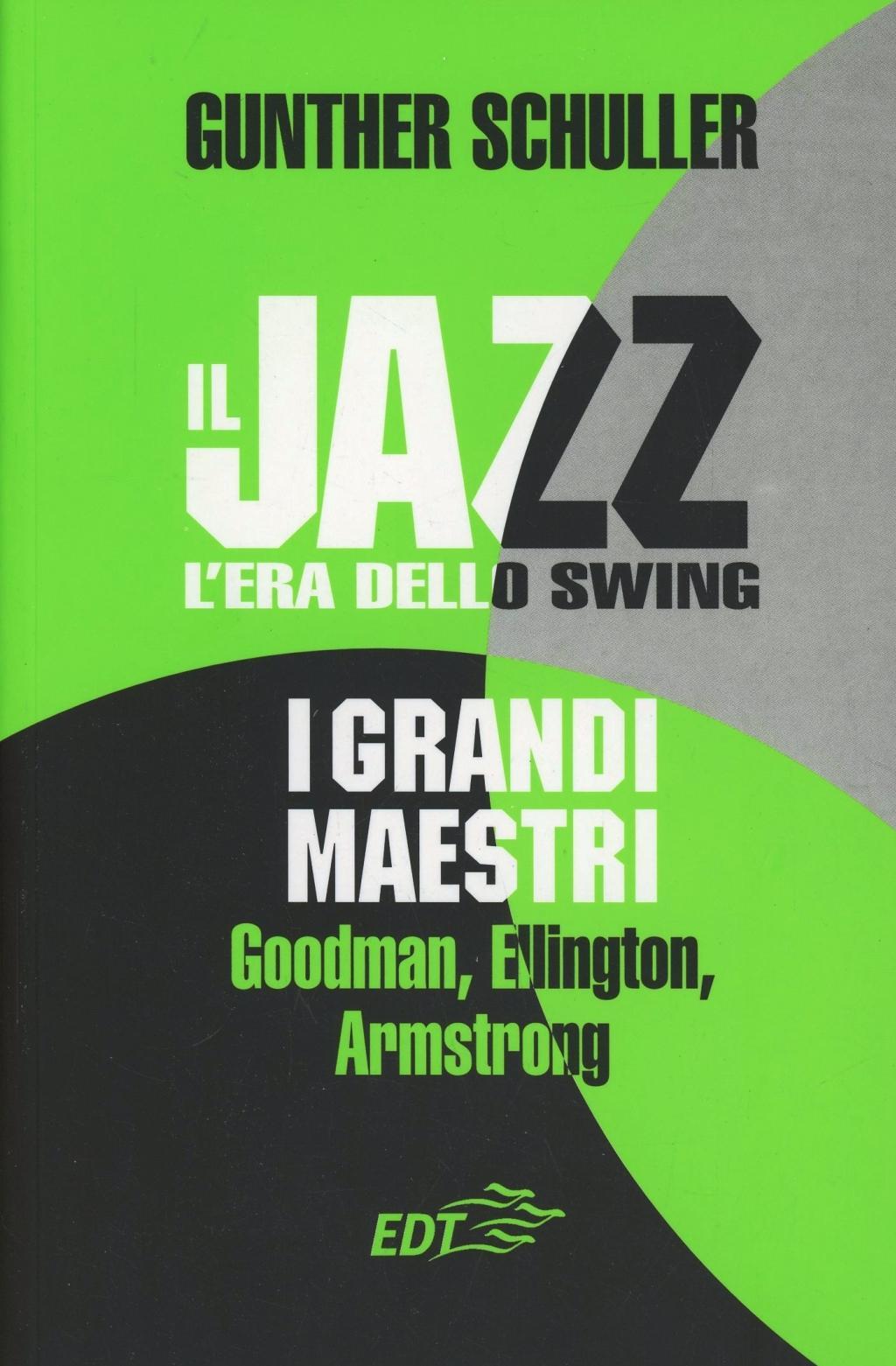 Vorderes Coverbild Il jazz. L'era dello swing. I grandi maestri. Goodman, Ellington, Armstrong
