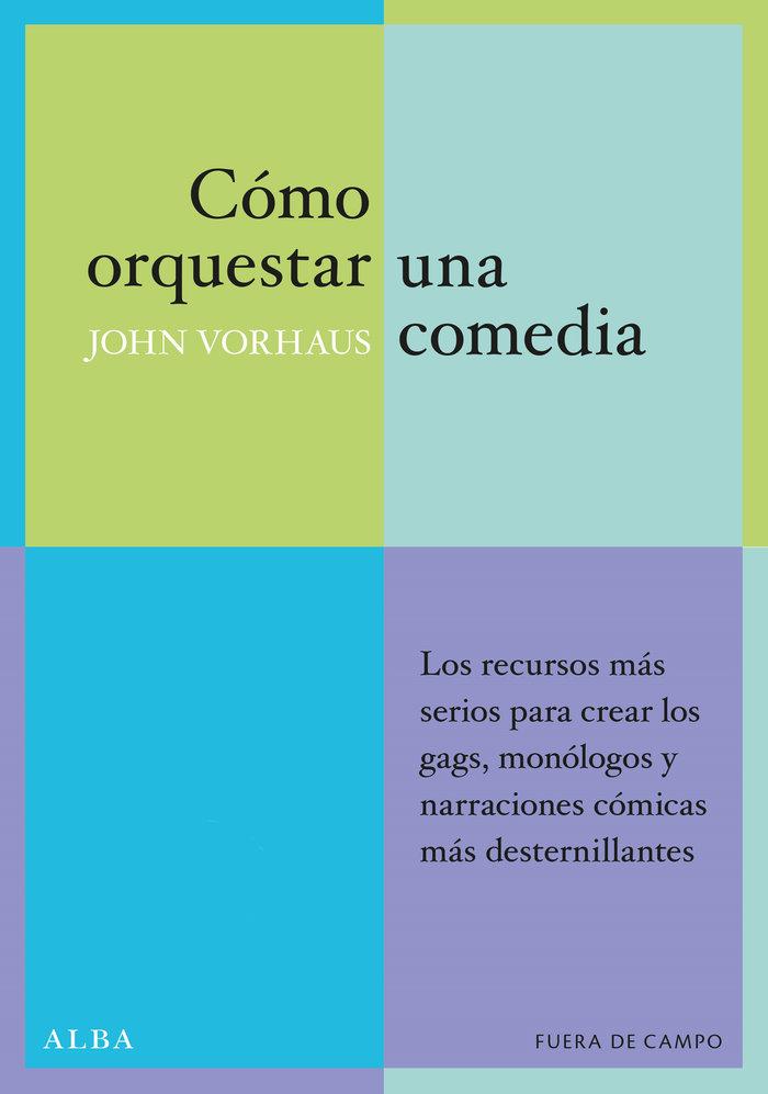 Vorderes Coverbild Cómo orquestar una comedia : los recursos más serios para crear los gags, monólogos y textos cómicos más desternillantes